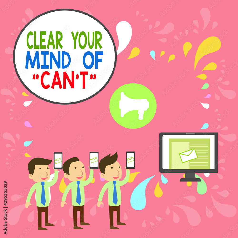 Word writing text Clear Your Mind Of Can T. Business photo showcasing Have a positive attitude thinking motivation SMS Email Marketing Media Audience Attraction Personal Computer Loudspeaker Word writing text Clear Your Mind Of Can T. Business photo showcasing Have a positive attitude thinking motivation SMS Email Marketing Media Audience Attraction Personal Computer Loudspeaker
