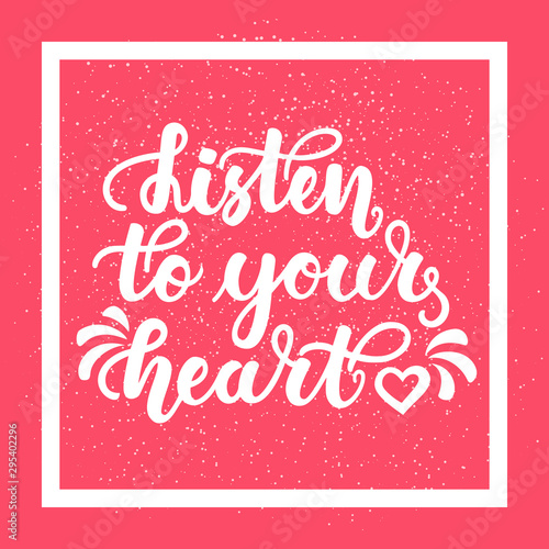 Listen to your heart. Inspirational and motivational handwritten lettering on pink background. Can be used for posters  cards  print on T-shirt and other items.