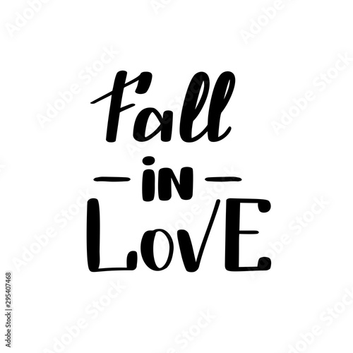 Fall in love. Handwritten lettering isolated on white background. Vector illustration for posters, cards and much more.