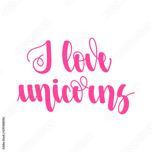 I love unicoI love unicorns. Handwritten lettering isolated on white background. Vector illustration for posters  cards  print on t-shirts and much more.