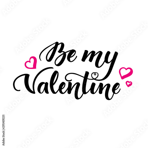 Be my Valentine. Inspirational romantic lettering isolated on white background. Vector illustration for Valentines day greeting cards  posters  print on T-shirts and much more.
