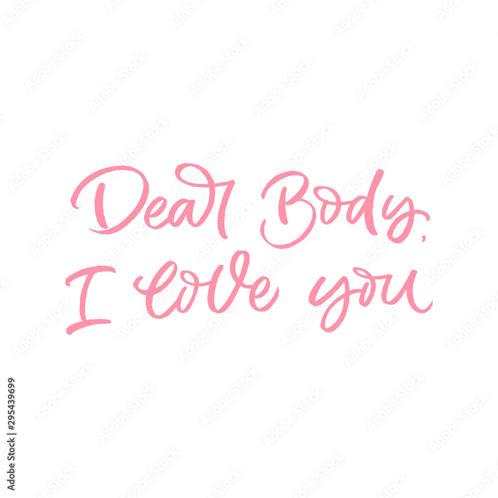 Hand drawn lettering card. The inscription: Dear body,I love you. Perfect design for greeting cards, posters, T-shirts, banners, print invitations.