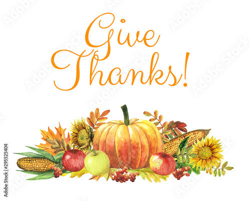 Give thanks! Watercolor pumpkins and autumn harvest isolated on white. Greeting card for Thanksgiving day