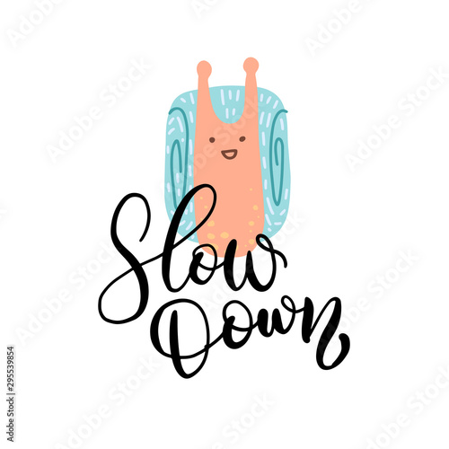 Slow down - Vector hand drawn inspirational lettering. Motivational sketch style phrase with hand drawn doodle Snail character for poster print, greeting cards, t-shirts design.