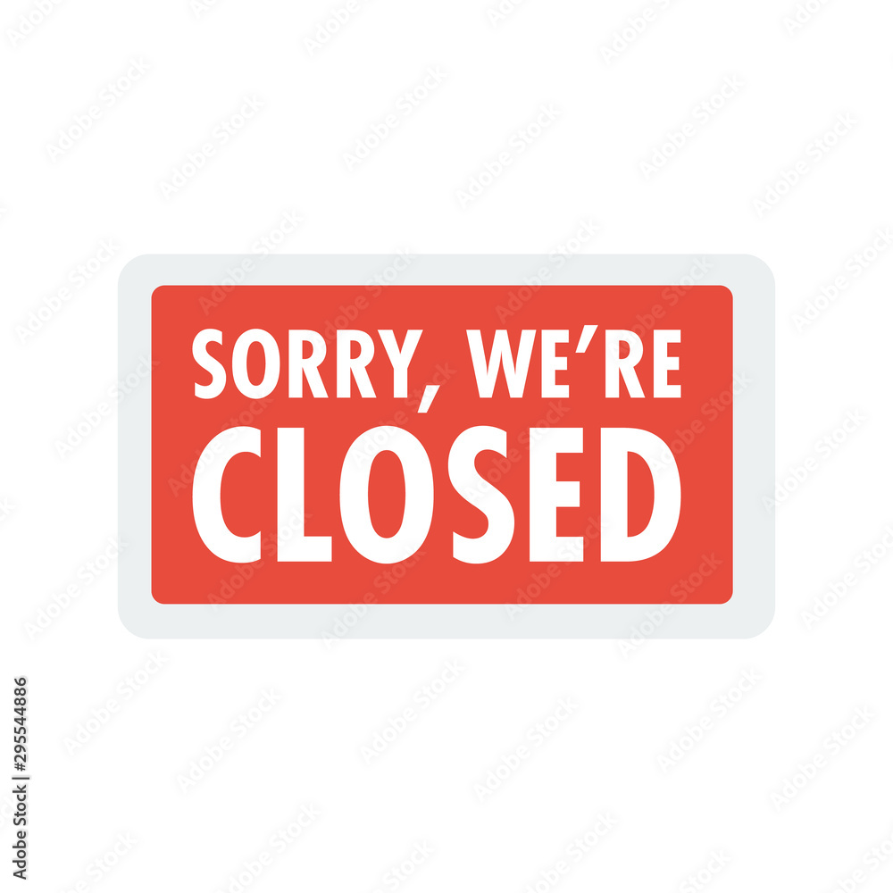 Sorry we are closed sign. Closed banner for shop retail. Close time sign
