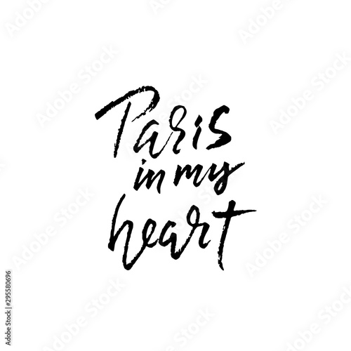 Paris in my heart. Handwritten lettering poster. Creative typography. Hand drawn inscription. Vector illustration.