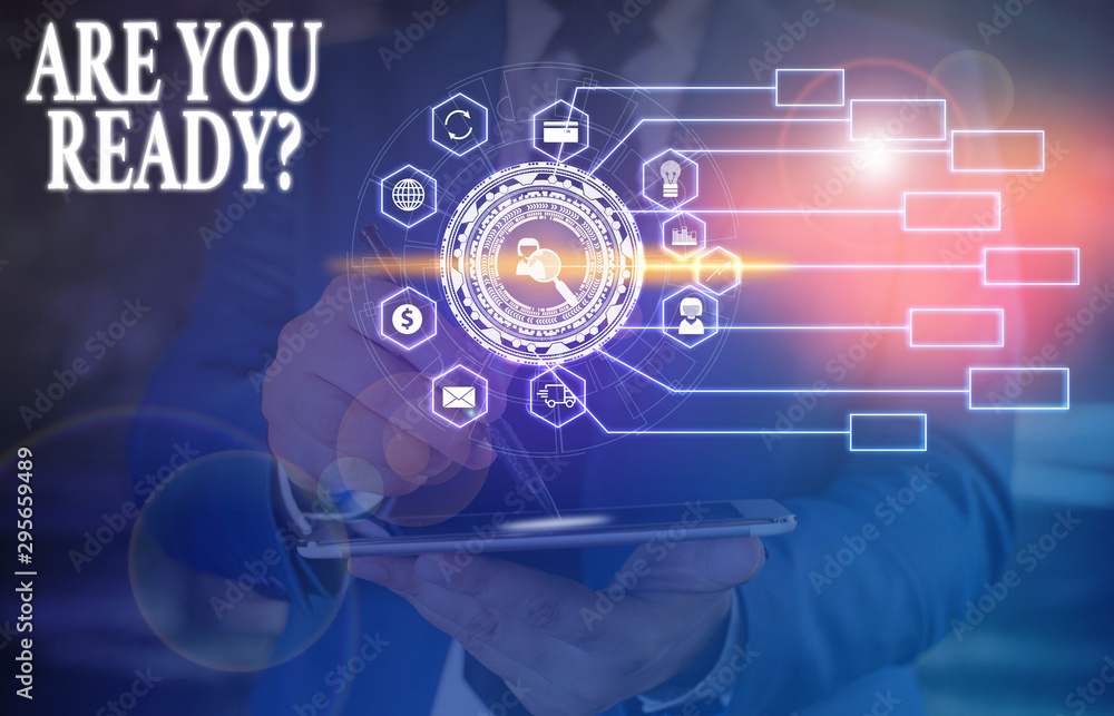 Fototapeta premium Text sign showing Are You Ready Question. Business photo text used telling someone start something when feel prepared Picture photo system network scheme modern technology smart device