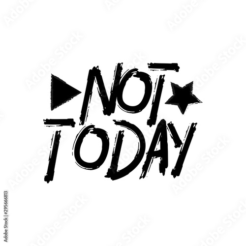 Not Today- funny phrase, chalk drawing vector graphics. Your designs T-shirts, posters, greeting cards, gift.