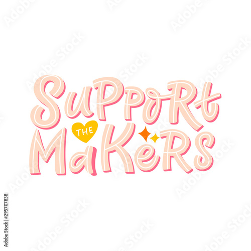 Hand lettering card. The inscription: Support the makers. Perfect design for greeting cards, posters, T-shirts, banners, print invitations.