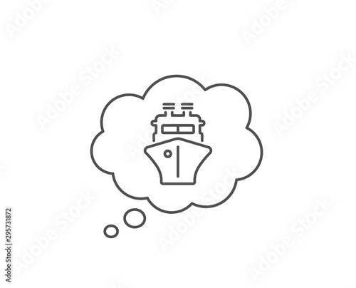 Ship line icon. Chat bubble design. Watercraft transport sign. Shipping symbol. Outline concept. Thin line ship icon. Vector