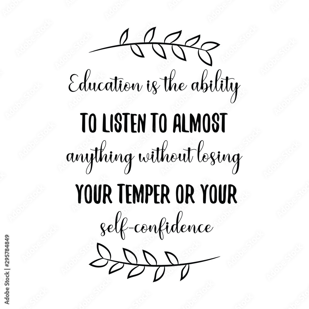 Education is the ability to listen to almost anything without losing your temper. Calligraphy saying for print. Vector Quote 