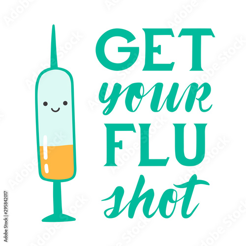 Medical poster of get your flu shot vaccination. Vector cute kawaii illustration with happy syringe character. Hand drown text lettering. For design, concept and promotion on white background