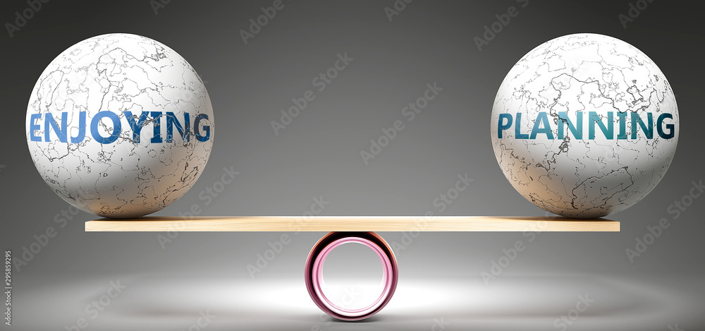 Enjoying and planning in balance - pictured as balanced balls on scale that symbolize harmony and equity between Enjoying and planning that is good and beneficial., 3d illustration