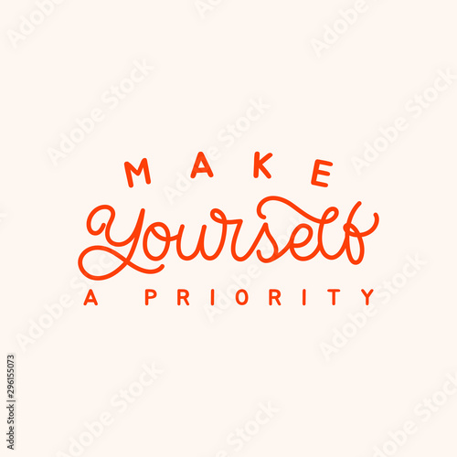 Hand lettering quote. The inscription: Make yourself a priority. Perfect design for greeting cards, posters, T-shirts, banners, print invitations.Monoline lettering.