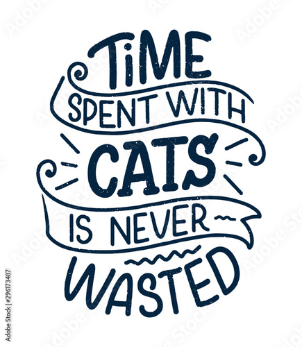 Funny lettering quote about cats for print in hand drawn style. Creative typography slogan design for posters. Cartoon vector illustration.