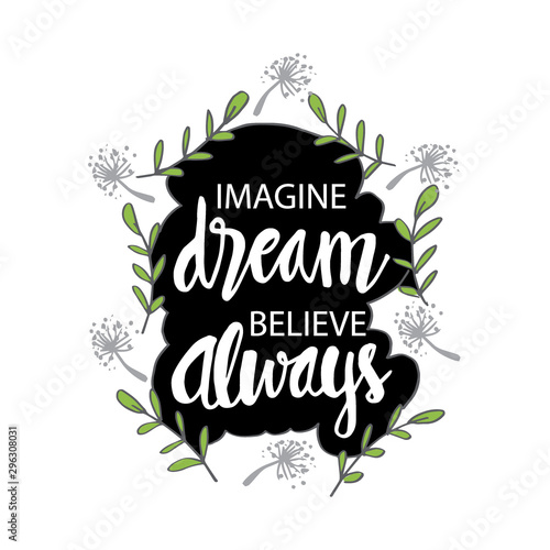 Imagine dream believe always. Motivational quote.
