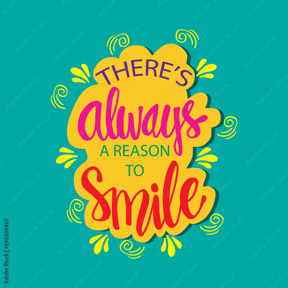 There's always a reason to smile. Inspirational quote.