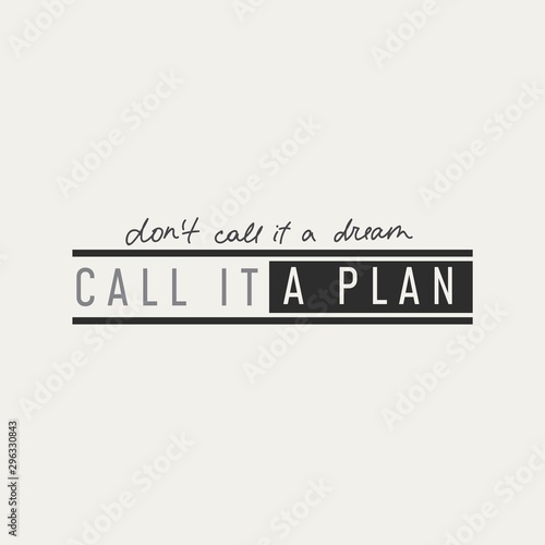 Call it a plan print on white background vector illustration. Dont call it a dream, inspirational phrase in black color. Positive handwritten lettering