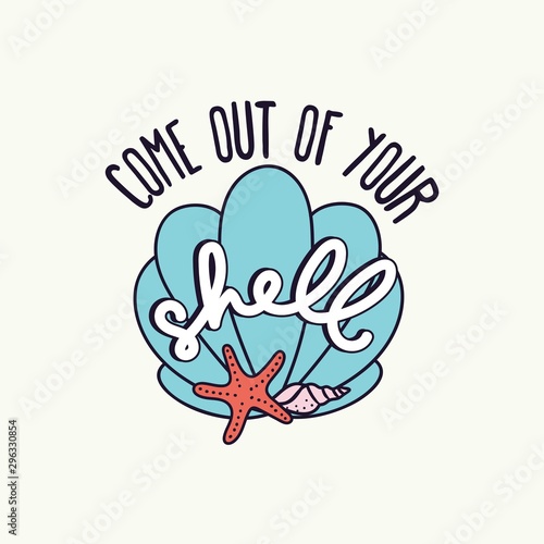 Come out of your shell inspirational card vector illustration. Positive phrase and starfish symbol in flat design style. Carapace and ocean animal  motivational lettering