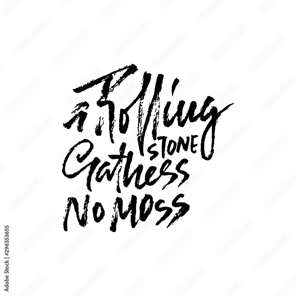 A rolling snone gathers no moss . Hand drawn dry brush lettering. Ink illustration. Modern calligraphy phrase. Vector illustration.