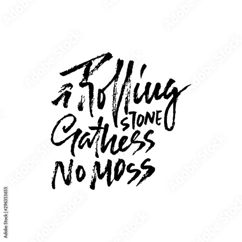 A rolling snone gathers no moss . Hand drawn dry brush lettering. Ink illustration. Modern calligraphy phrase. Vector illustration.