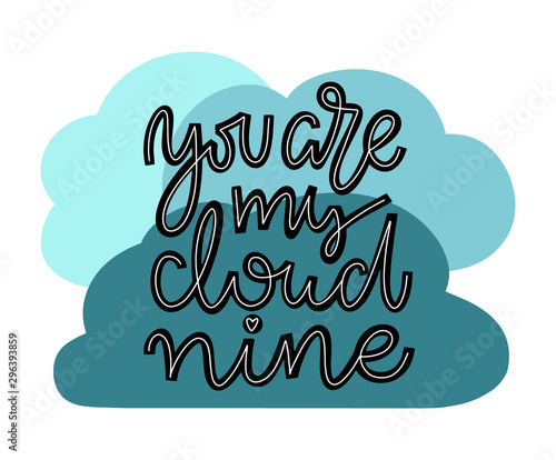 You are my cloud nine card template. Blue cloud elements in background. Isolated on white background. Hand drawn script lettering. Vector.