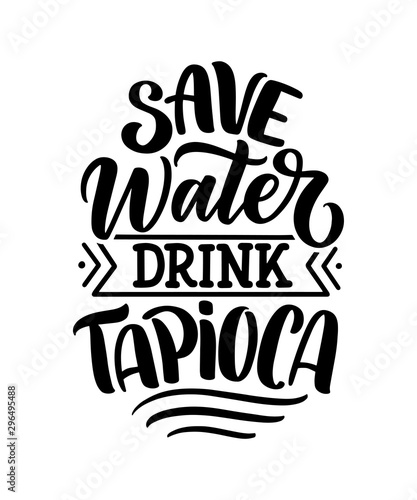 Hand drawn ettering quote about tapioca. Typographic menu design. Poster for restaurant or print template. Funny concept. Vector
