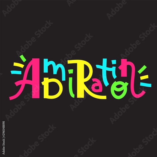Admiration-inspire motivational quote. Hand drawn lettering. Print for inspirational poster, t-shirt, bag, cups, card, flyer, sticker, badge. Phrase for self development, personal growth, social media