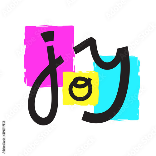 Joy - inspire motivational quote. Hand drawn lettering. Print for inspirational poster, t-shirt, bag, cups, card, flyer, sticker, badge. Phrase for self development, personal growth, social media