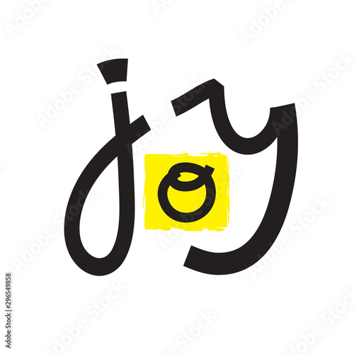 Joy - inspire motivational quote. Hand drawn lettering. Print for inspirational poster, t-shirt, bag, cups, card, flyer, sticker, badge. Phrase for self development, personal growth, social media