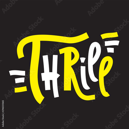 Thrill - inspire motivational quote. Hand drawn lettering. Print for inspirational poster, t-shirt, bag, cups, card, flyer, sticker, badge. Phrase for self development, personal growth, social media