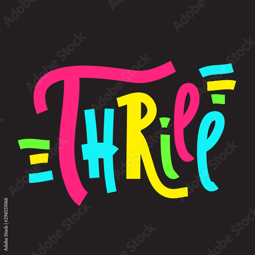 Thrill - inspire motivational quote. Hand drawn lettering. Print for inspirational poster, t-shirt, bag, cups, card, flyer, sticker, badge. Phrase for self development, personal growth, social media
