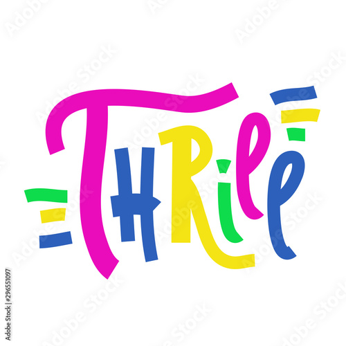 Thrill - inspire motivational quote. Hand drawn lettering. Print for inspirational poster, t-shirt, bag, cups, card, flyer, sticker, badge. Phrase for self development, personal growth, social media