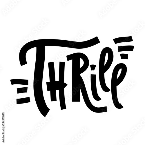 Thrill - inspire motivational quote. Hand drawn lettering. Print for inspirational poster, t-shirt, bag, cups, card, flyer, sticker, badge. Phrase for self development, personal growth, social media