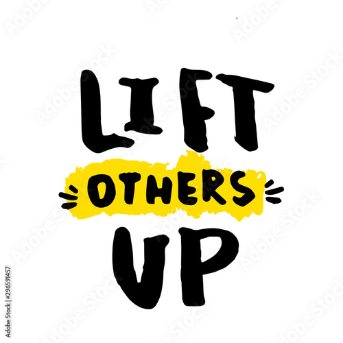 Lif others up slogan for t-shirt, poster, greeting card. Vector typography design, positivity quote