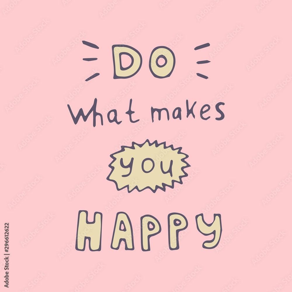 Inspirational phrase: Do what makes you happy . Positive motivational handwritten vector quote.