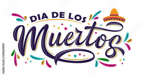 Dia de Los Muertos lettering sign. Inscription Day of the Dead with colorful splash elements and sombrero isolated on white background. Vector illustration for cards, banner, poster, invitation