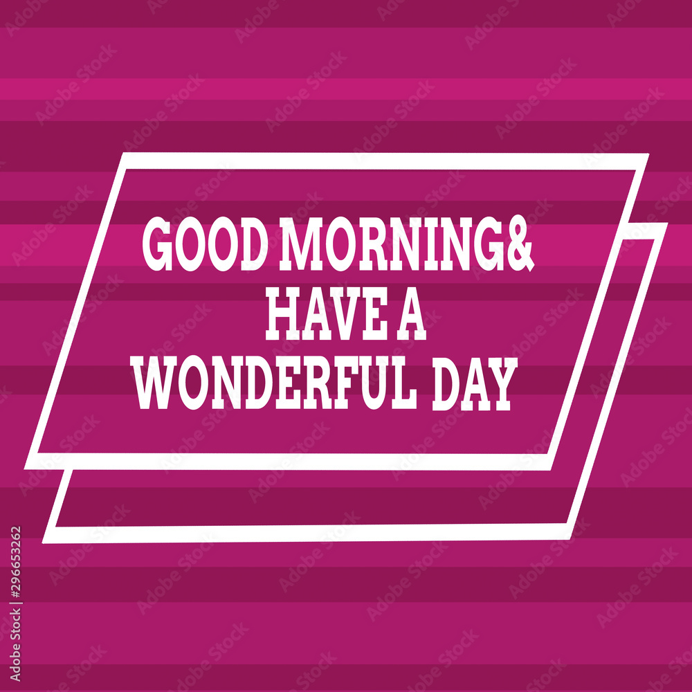 Text sign showing Good Morning And Have A Wonderful Day. Business ...