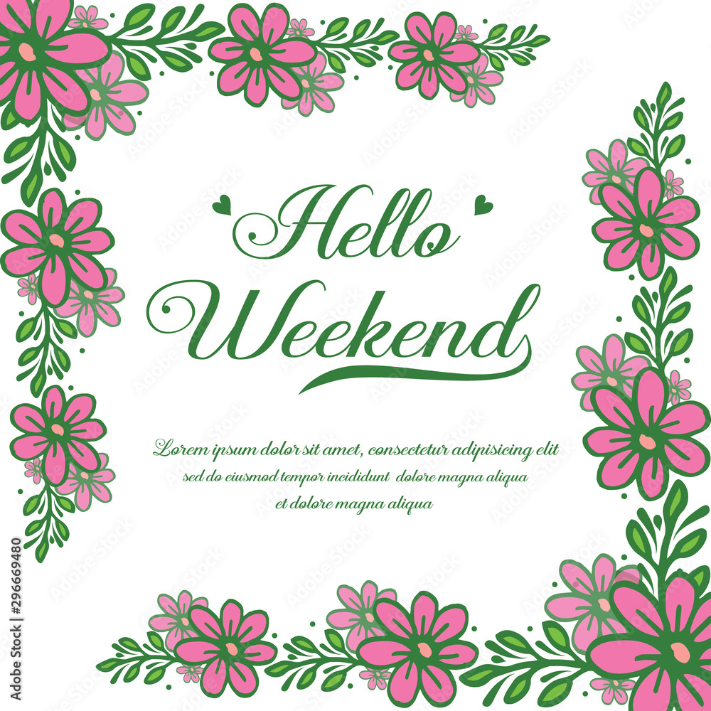 Pattern of greeting card hello weekend, with texture style of pink flower frame. Vector
