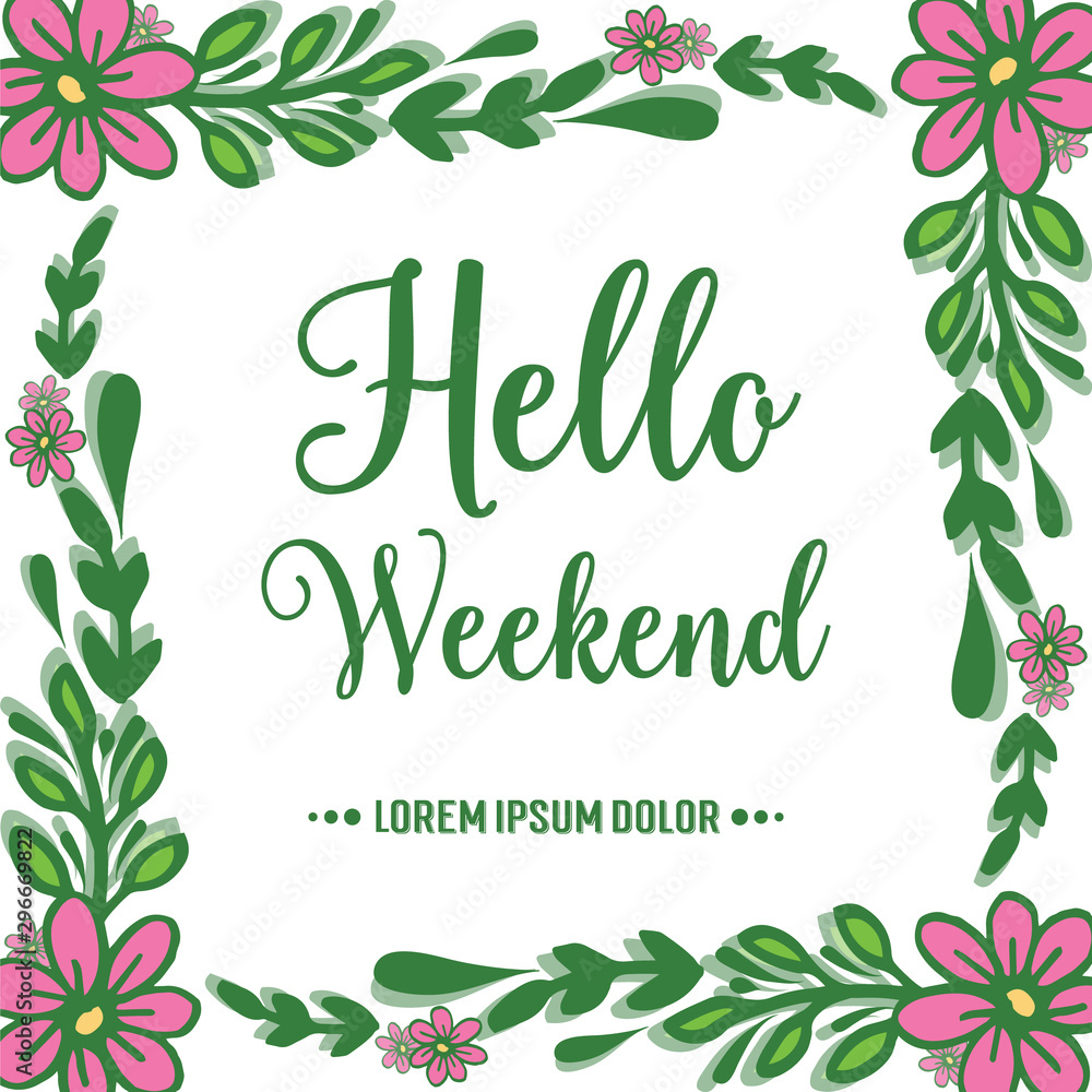Poster hello weekend, with shape of pink flower frame elegant. Vector