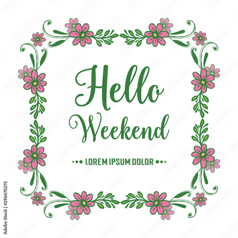 Card lettering of hello weekend, with beauty of pink flower frame. Vector