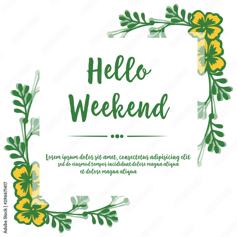 Space for text, hello weekend, with texture plant of yellow flower frame. Vector