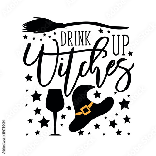 Drink up witches -funny halloween text, with drinking glass, broom , and hat silhouette. Perfect for posters, greeting cards, textiles,T- shirt and gifts.