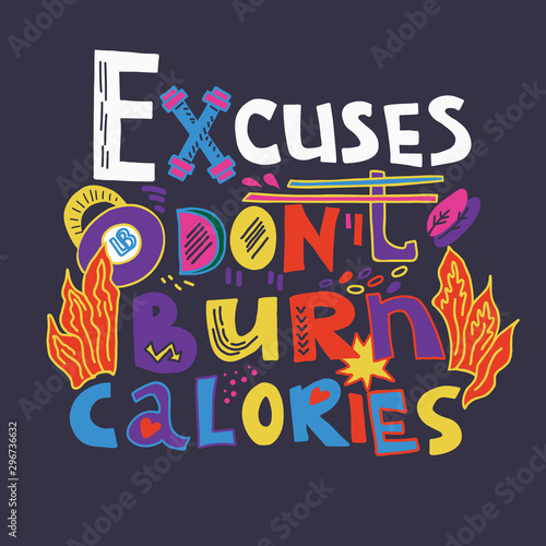 Excuses don't burn calories - creative motivational hand drawn quote, vector illustration.
