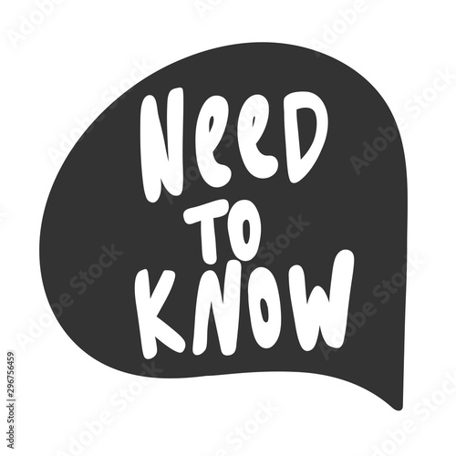 Need to know you. Sticker for social media content. Vector hand drawn illustration design. 