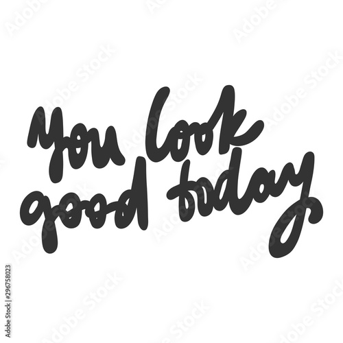 You look good today. Sticker for social media content. Vector hand drawn illustration design. 