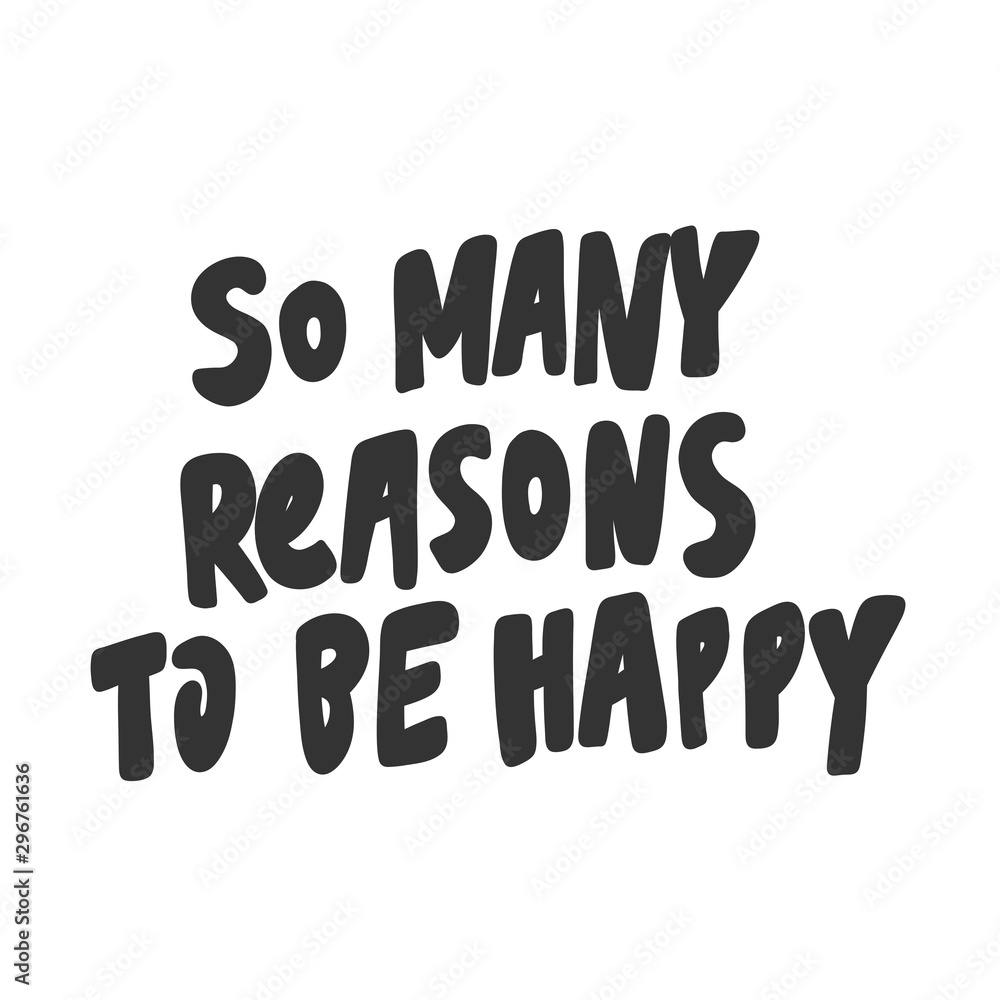 So many reasons to be happy. Sticker for social media content. Vector hand drawn illustration design. So many reasons to be happy. Sticker for social media content. Vector hand drawn illustration design.