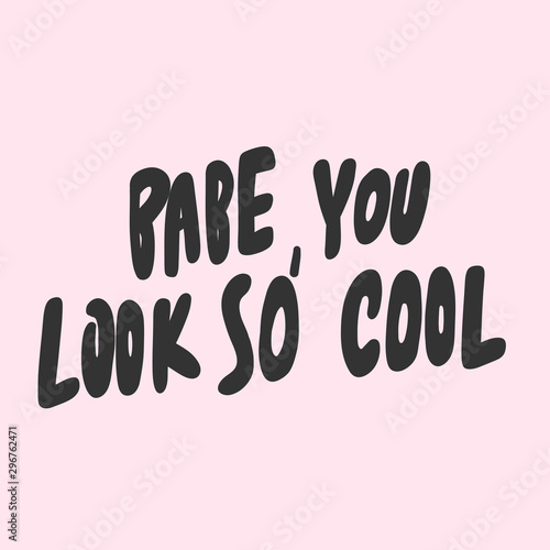 Babe you look so cool. Sticker for social media content. Vector hand drawn illustration design. 