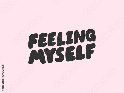 Feeling myself. Sticker for social media content. Vector hand drawn illustration design. 