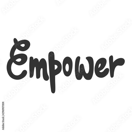 Empower. Vector hand drawn illustration sticker with cartoon lettering. Good as a sticker, video blog cover, social media message, gift cart, t shirt print design.
